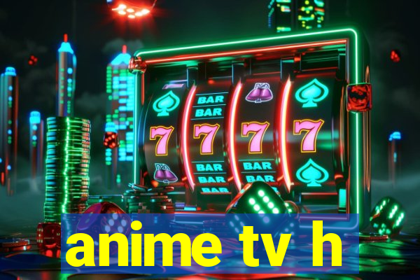 anime tv h