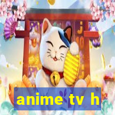 anime tv h