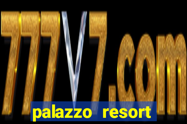 palazzo resort hotel and casino