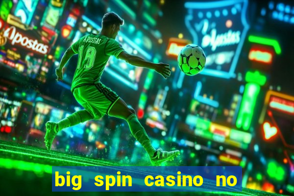 big spin casino no deposit bonuses