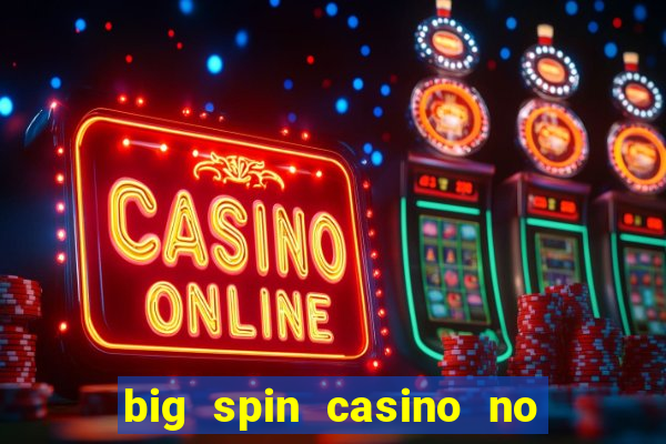 big spin casino no deposit bonuses