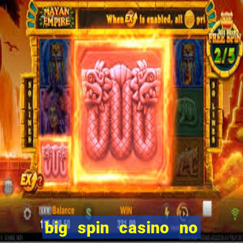 big spin casino no deposit bonuses