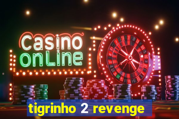 tigrinho 2 revenge