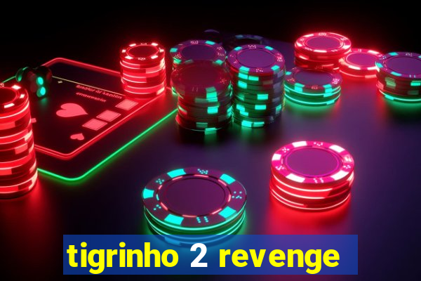 tigrinho 2 revenge