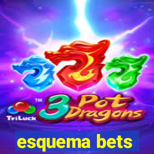 esquema bets