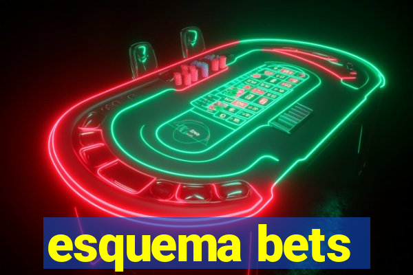 esquema bets