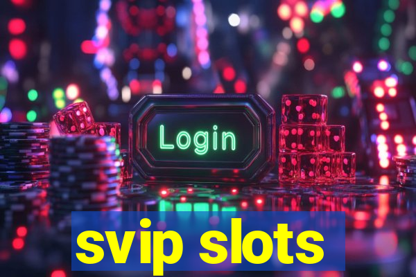 svip slots