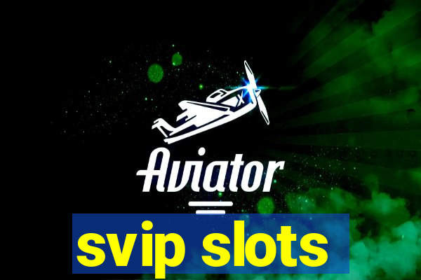 svip slots