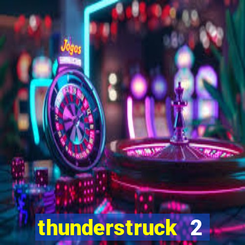 thunderstruck 2 slot online