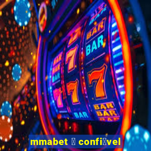 mmabet 茅 confi谩vel