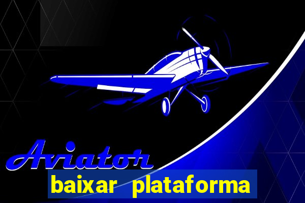 baixar plataforma do tigrinho