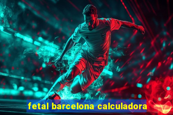 fetal barcelona calculadora