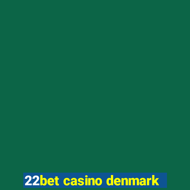 22bet casino denmark