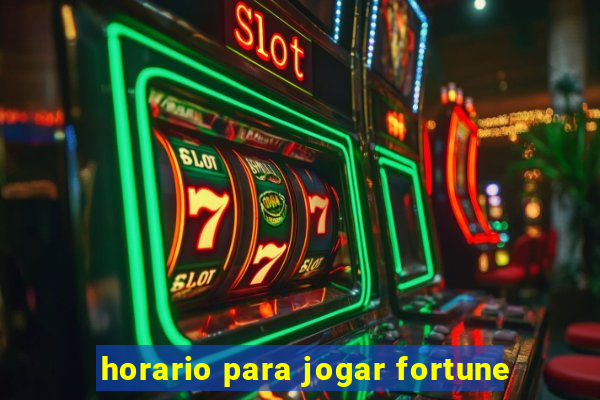 horario para jogar fortune