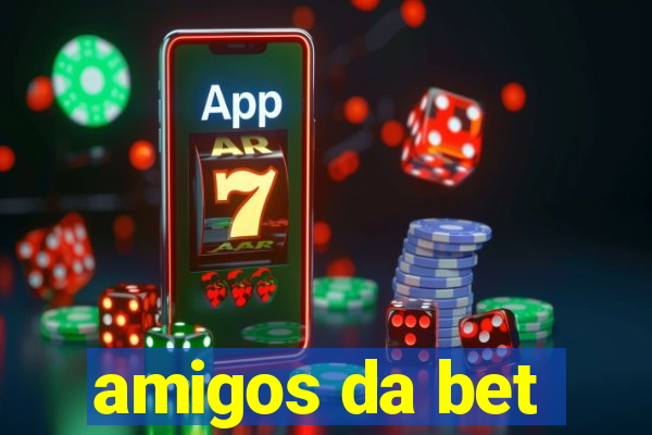 amigos da bet