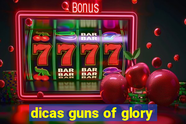 dicas guns of glory