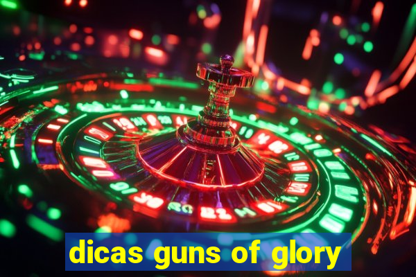 dicas guns of glory