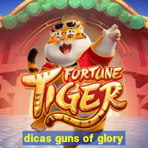 dicas guns of glory