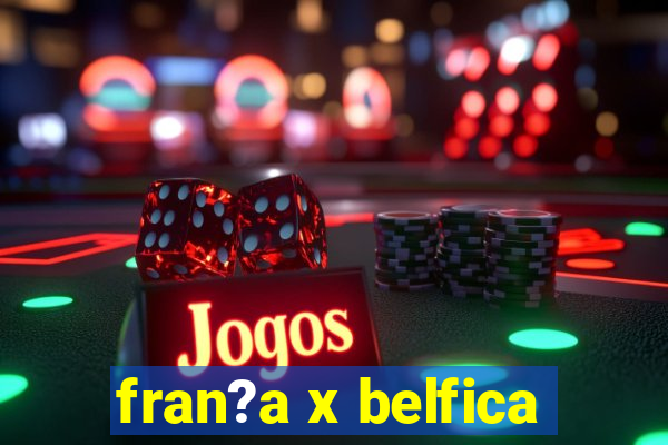 fran?a x belfica