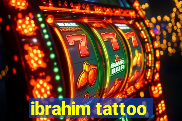 ibrahim tattoo