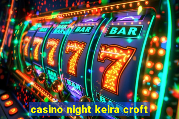 casino night keira croft