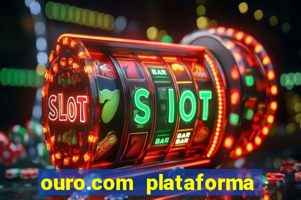 ouro.com plataforma de jogos