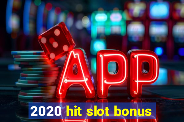 2020 hit slot bonus