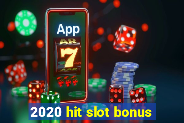 2020 hit slot bonus