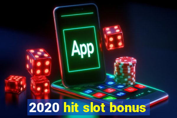 2020 hit slot bonus