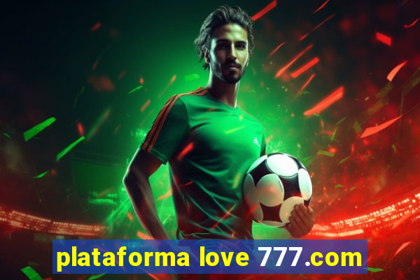 plataforma love 777.com