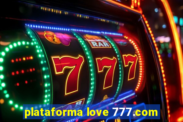 plataforma love 777.com