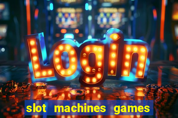 slot machines games for free