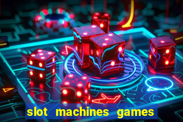 slot machines games for free