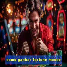 como ganhar fortune mouse