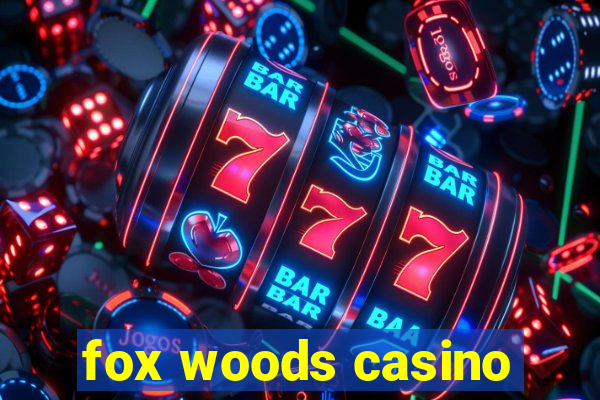 fox woods casino