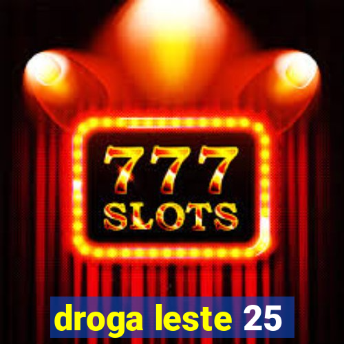 droga leste 25