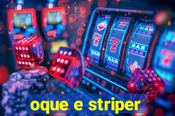 oque e striper