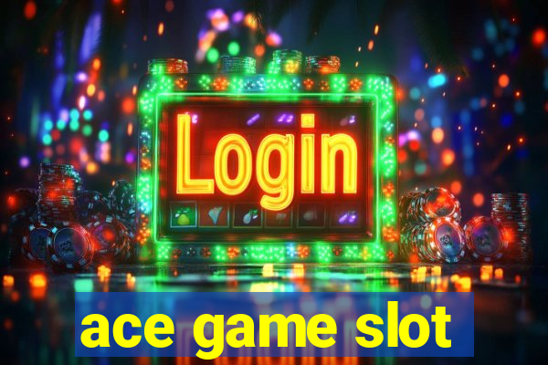 ace game slot