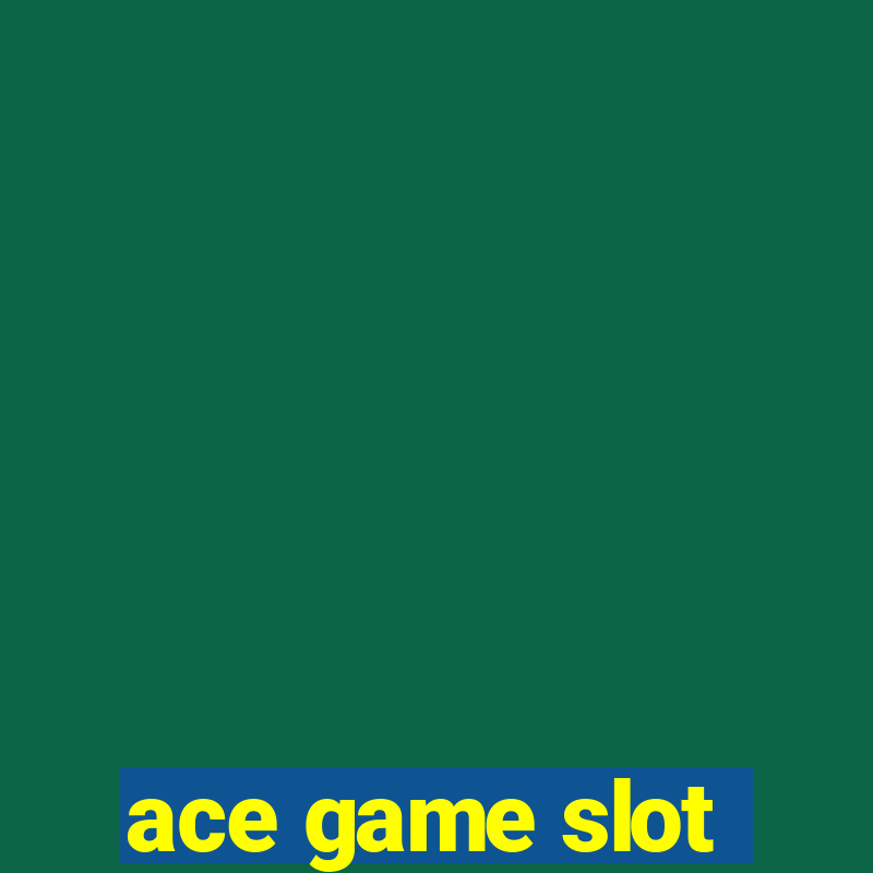 ace game slot