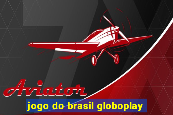 jogo do brasil globoplay