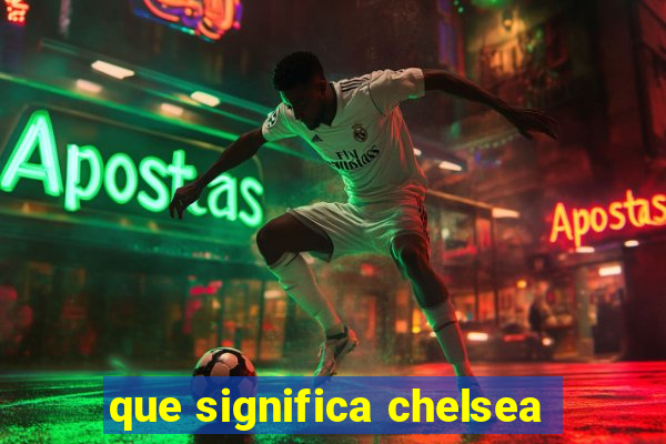 que significa chelsea