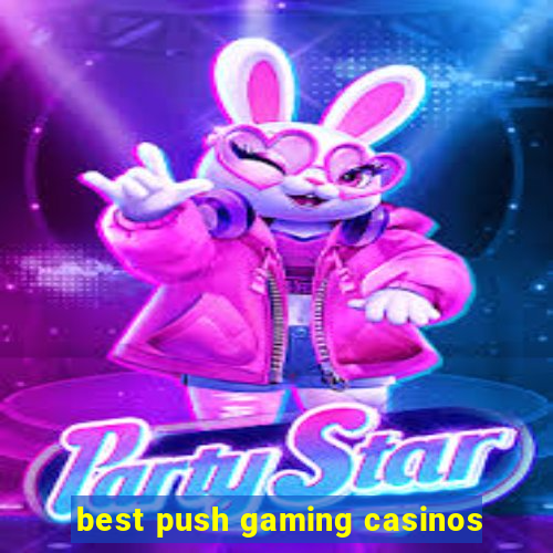 best push gaming casinos