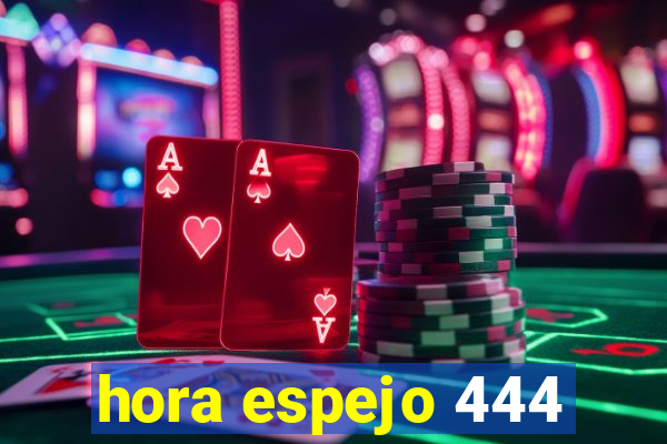 hora espejo 444