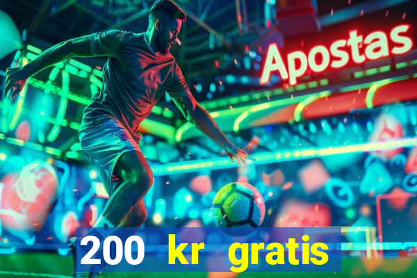 200 kr gratis casino uten innskudd