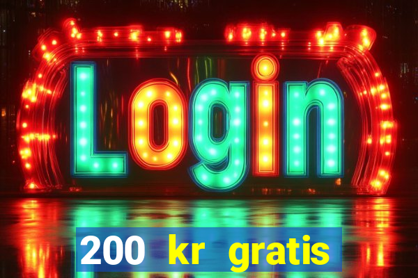 200 kr gratis casino uten innskudd