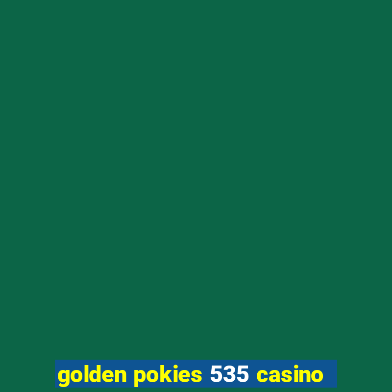 golden pokies 535 casino