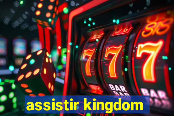 assistir kingdom