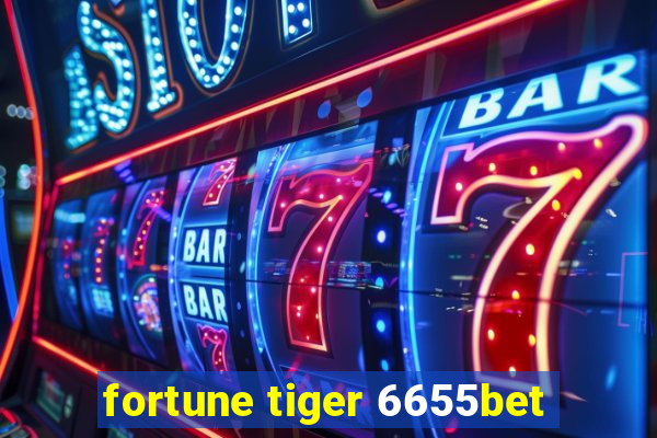 fortune tiger 6655bet