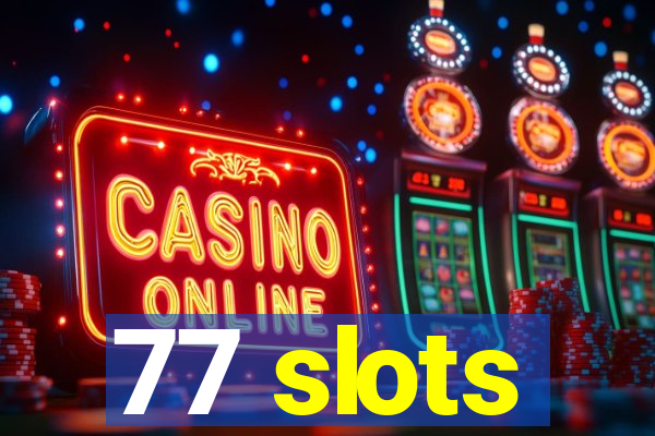 77 slots