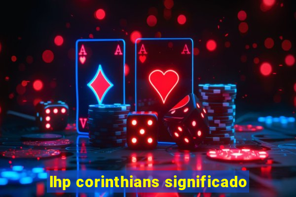 lhp corinthians significado